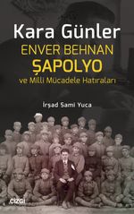 Kara Günler & Enver Behnan Şapolyo ve Milli Mücadele Hatıraları