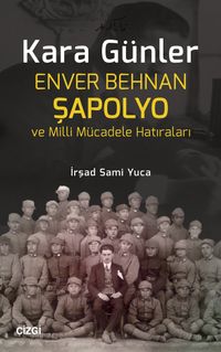 Kara Günler & Enver Behnan Şapolyo ve Milli Mücadele Hatıraları