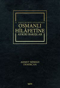 II. Abdulhamid Döneminde Osmanlı Hilafetine Aykırı Bakışlar