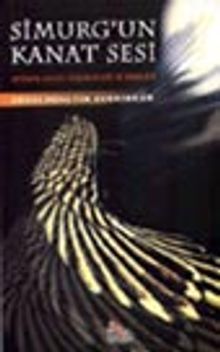 Simurg'un Kanat Sesi Attar'ın Hayatı, Düşünceleri ve Eserleri