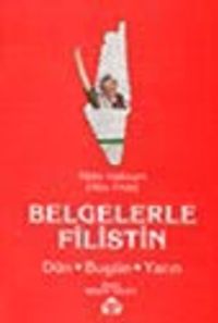 Belgelerle Filistin Dün Bugün Yarın