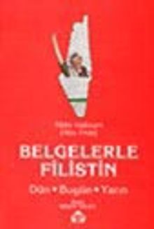 Belgelerle Filistin Dün Bugün Yarın