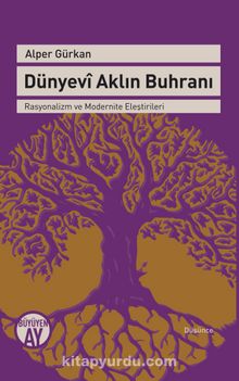 Dünyevi Aklın Buhranı & - Rasyonalizm ve Modernite Eleştirileri - Alper Gürkan