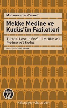 Mekke Medine ve Kudüs'ün Faziletleri - Muhammed el-Yemeni