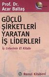 G&uuml;&ccedil;l&uuml; Şirketleri Yaratan İş Liderleri