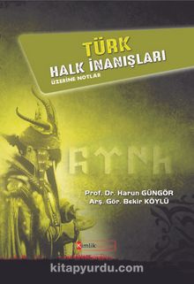 Türk Halk İnanışları Üzerine Notlar - Prof. Dr. Harun Güngör