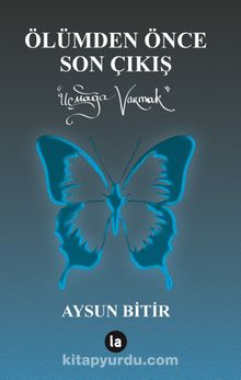 Ölümden Önce Son Çıkış & Uçmağa Varmak - Aysun Bitir