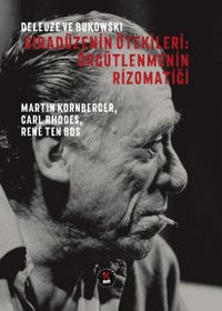 Deleuze ve Bukowski /  Sıradüzenin Ötekileri : Örgütlenmenin Rizomatiği 