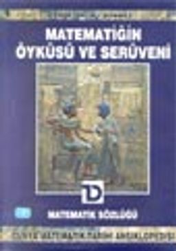 Matematik Sözlüğü /  Matematiğin Öyküsü ve Serüveni 1. cilt