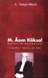 M. Asım Köksal Hayatı ve Hatıraları Peygambere Adanmış Bir Ömür