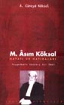 M. Asım Köksal Hayatı ve Hatıraları Peygambere Adanmış Bir Ömür