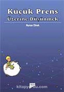 Küçük Prens Üzerine Düşünmek - Nuran Direk