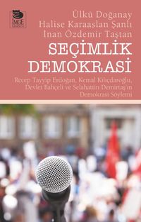 Seçimlik Demokrasi & Recep Tayyip Erdoğan, Kemal Kılıçdaroğlu, Devlet Bahçeli ve Selahattin Demirtaş'ın Demokrasi Söylemi