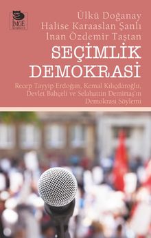 Seçimlik Demokrasi & Recep Tayyip Erdoğan, Kemal Kılıçdaroğlu, Devlet Bahçeli ve Selahattin Demirtaş'ın Demokrasi Söylemi