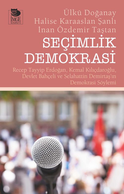 Seçimlik Demokrasi & Recep Tayyip Erdoğan, Kemal Kılıçdaroğlu, Devlet Bahçeli ve Selahattin Demirtaş'ın Demokrasi Söylemi