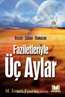 Faziletleriyle Üç Aylar Recep-Şaban-Ramazan - M.İsmail Fındıklı