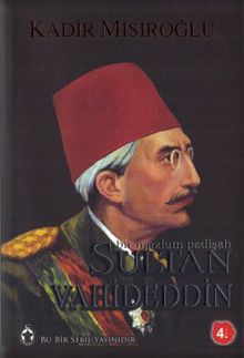 Sultan Vahideddin Bir Mazlum Padişah