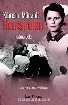 Kıbrıs'ın Mücahit Hemşireleri - Fatma Çeki