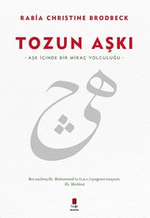 Tozun Aşkı & Aşk İçinde Bir Miraç Yolculuğu - Rabia Christine Brodbeck