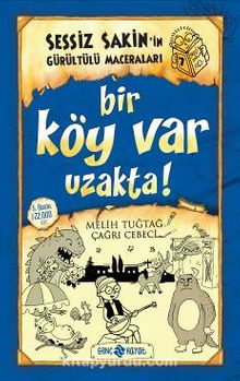 Bir Köy Var Uzakta! / Sessiz Sakin'in Gürültülü Maceraları 7 (Ciltli) - Melih Tuğtağ