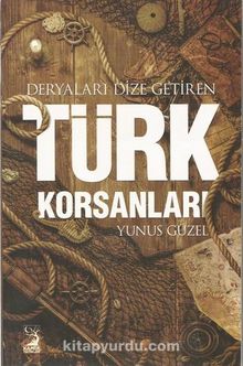 Deryaları Dize Getiren Türk Korsanları - Yunus Güzel