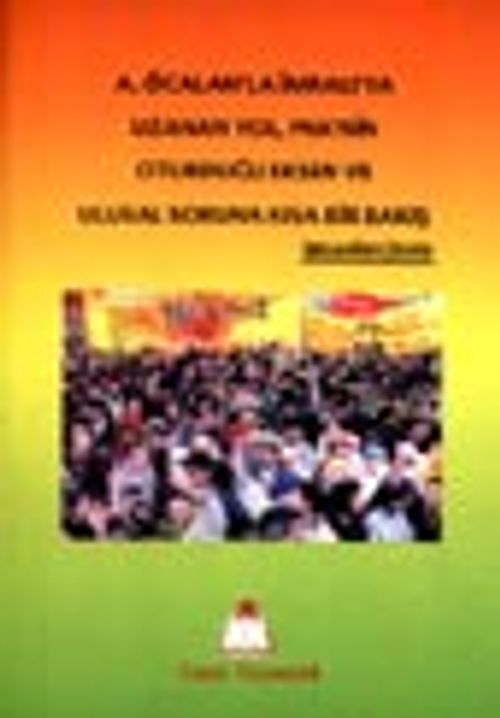 A. Öcalan'la İmralı'ya Uzanan Yol, PKK'nin Oturduğu Eksen ve Ulusal Soruna Kısa Bir Bakış