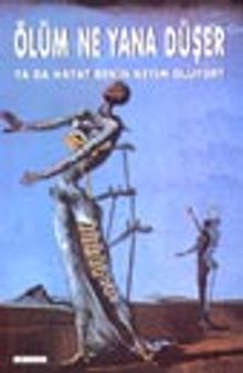 Ölüm Ne Yana Düşer Ya Da Hayat Benim Neyim Oluyor?