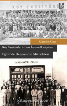 Köy Enstitülerinden İmam-Hatiplere Eğitimde Hegemonya Mücadelesi - Candaş Can