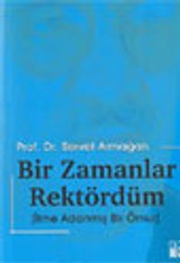 Bir Zamanlar Rektördüm / İlme Adanmış Bir Ömür