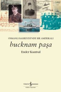Bucknam Paşa & Osmanlı Bahriyesi'nde Bir Amerikalı