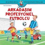 Arkadaşım Profesyonel Futbolcu / Dünyayı Öğreniyorum