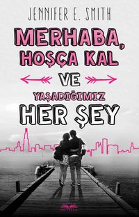 Merhaba, Hoşça Kal ve Yaşadığımız Her Şey