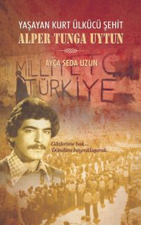 Yaşayan Ülkücü Şehit Alper Tunga Uytun