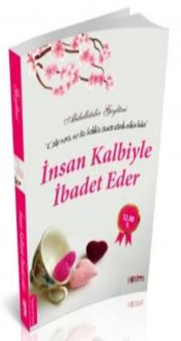 İnsan Kalbiyle İbadet Eder