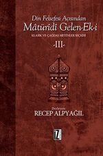 Din Felsefesi Açısından Matüridi Gelen-Ek-i 3 & Klasik ve Çağdaş Metinler Seçkisi 