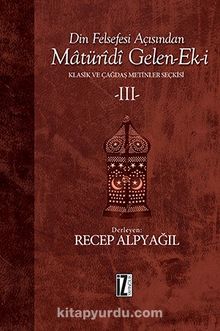 Din Felsefesi Açısından Matüridi Gelen-Ek-i 3 & Klasik ve Çağdaş Metinler Seçkisi - Bilinmeyen Yazar