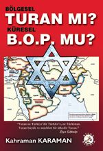 Bölgesel Turan mı? Küresel B.O.P'mu?