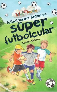 Futbol Takımı Anton ve Süper Futbolcular / Kitap Kurdu