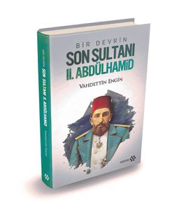 Bir Devrin Son Sultanı II. Abdülhamid (Ciltli)