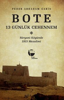 Bote & 13 Günlük Cehennem & Süryani Köyünde 1915 Mezalimi