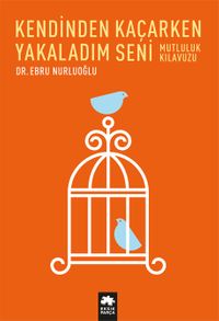 Kendinden Kaçarken Yakaladım Seni & Mutluluk Kılavuzu