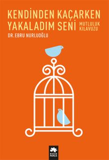 Kendinden Kaçarken Yakaladım Seni & Mutluluk Kılavuzu