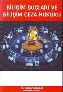 Bilişim Suçları ve Bilişim Ceza Hukuku