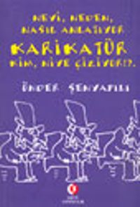 Neyi, Neden, Nasıl Anlatıyor Karikatür Kim, Niye Çiziyor !?..