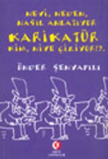Neyi, Neden, Nasıl Anlatıyor Karikatür Kim, Niye Çiziyor !?..