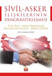 Sivil-Asker İlişkilerinin Demokratikleşmesi Türk Sivil-Asker İlişkilerinde Demokratik Kontrol-Askeri Etkililik