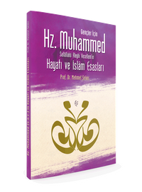Gençler İçin Hz. Muhammed Sallallahü Aleyhi Vesellem'in Hayatı ve İslam Esasları