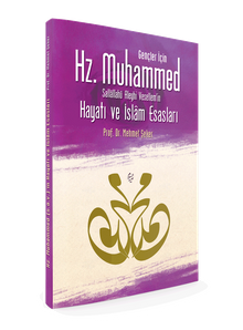 Gençler İçin Hz. Muhammed Sallallahü Aleyhi Vesellem'in Hayatı ve İslam Esasları