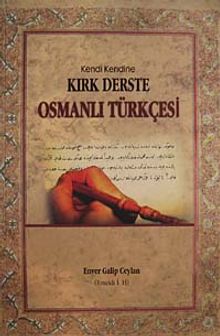 Kendi Kendine Kırk Derste Osmanlı Türkçesi (Osmanlıca)