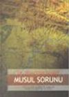 Musul Sorunu / Petrol ve K&uuml;rt Sorunları ile Bağlantılı Tarihsel ve Siyasal Bir İnceleme